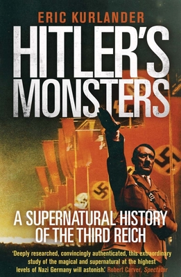 Hitler's Monsters: A Supernatural History of the Third Reich - Kurlander, Eric