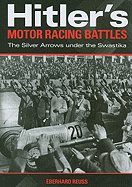 Hitler's Motor Racing Battles: The Silver Arrows Under the Swastika