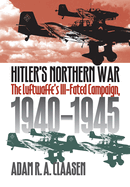 Hitler's Northern War: The Luftwaffe's Ill-Fated Campaign, 1940-1945