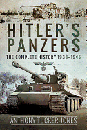 Hitler's Panzers: The Complete History 1933-1945