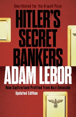 Hitler's Secret Bankers: How Switzerland Profited from Nazi Genocide - LeBor, Adam