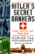 Hitler's Secret Bankers: The Myth of Swiss Neutrality During the Holocaust - LeBor, Adam