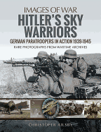 Hitler's Sky Warriors: German Paratroopers in Action 1939 1945