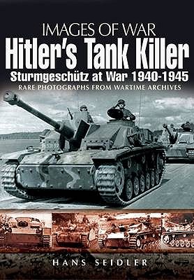 Hitler's Tank Killer: Sturmgeschtz at War 1940 - 1945 - Seidler, Hans