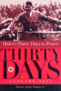 Hitlers Thirty Days to Power - Turner, Henry Ashby, Jr.