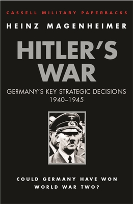 Hitler's War: Germany's Key Strategic Decisions 1940-1945 - Magenheimer, Heinz