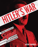 Hitler's War: World War II as Portrayed by Signal, the International Nazi Propaganda Magazine