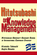Hitotsubashi on Knowledge Management - Takeuchi, Hirotaka, and Nonaka, Ikujiro