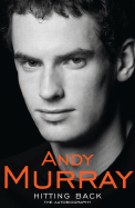 Hitting Back: The Autobiography. Andy Murray