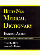 Hitti's New Medical Dictionary: English-Arabic - With Arabic-English Index - Hitti, Yusuf K., and Al-Khatib, Ahmed S.