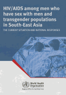 HIV/AIDS Among Men Who Have Sex with Men and Transgender Populations in South-East Asia: The Current Situation and National Responses