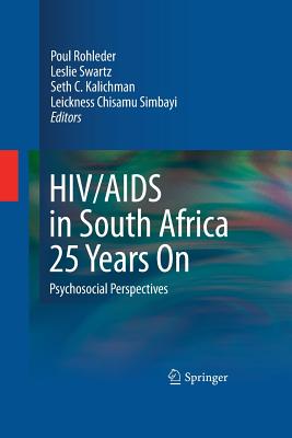 HIV/AIDS in South Africa 25 Years on: Psychosocial Perspectives - Rohleder, Poul, Dr. (Editor), and Cameron, E (Foreword by), and Swartz, Leslie (Editor)