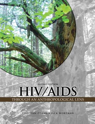 HIV/AIDS Through an Anthropological Lens - Zheng, Tiantian, and Wortman, Jack