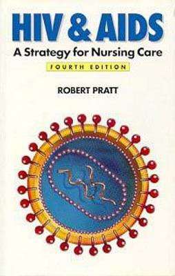 HIV and Aids, 4ed: A Strategy for Nursing Care - Pratt, Robert