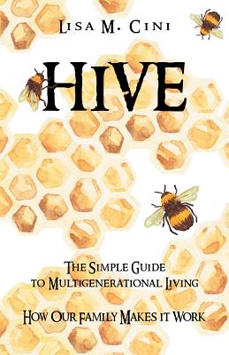 Hive: The Simple Guide to Multigenerational Living - Cini, Lisa M