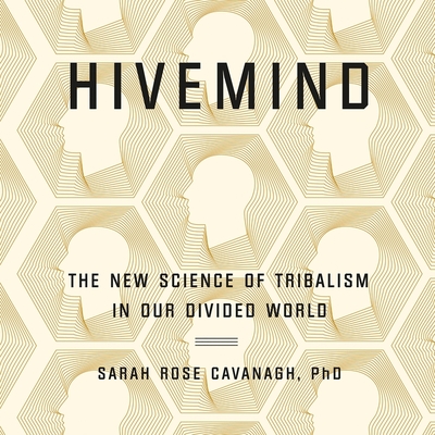 Hivemind: Thinking Alike in a Divided World - Cavanagh, Sarah Rose, and Gilbert, Tavia (Read by)
