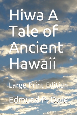 Hiwa A Tale of Ancient Hawaii: Large Print Edition - Dole, Edmund P