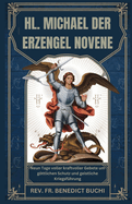 Hl. Michael Der Erzengel Novene: Neun Tage voller kraftvoller Gebete um gttlichen Schutz und geistliche Kriegsf?hrung