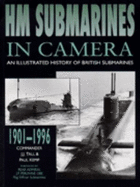 HM Submarines in Camera: Illustrated History of British Submarines, 1901-96