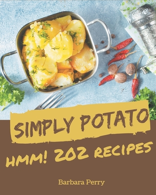 Hmm! 202 Simply Potato Recipes: From The Simply Potato Cookbook To The Table - Perry, Barbara