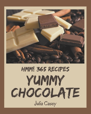 Hmm! 365 Yummy Chocolate Recipes: The Best-ever of Yummy Chocolate Cookbook - Casey, Julia