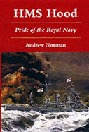 HMS Hood: Pride of the Royal Navy - Norman, Andrew, Dr.