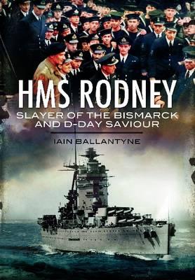 HMS Rodney: Slayer of the Bismarck and D-Day Saviour - Ballantyne, Iain