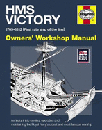 HMS Victory Owners' Workshop Manual: An insight into owning, operating and maintaining the Royal Navy's oldest and most famous warship
