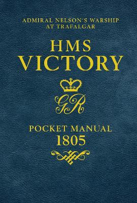 HMS Victory Pocket Manual 1805: Admiral Nelson's Flagship At Trafalgar - Goodwin, Peter