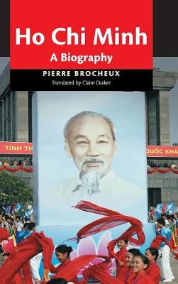 Ho CHI Minh: A Biography - Brocheux, Pierre, and Duiker, Claire (Translated by)