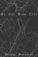 Ho Chi Minh City Travel Notebook: 6x9 Travel Journal with prompts and Checklists perfect gift for your Trip to Ho Chi Minh City (Vietnam) for every Traveler