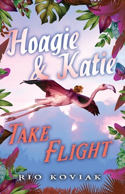 Hoagie & Katie Take Flight - Koviak, Rio M