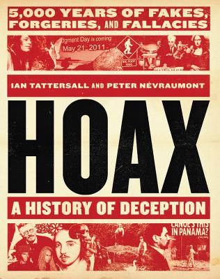 Hoax: A History of Deception: 5,000 Years of Fakes, Forgeries, and Fallacies - Tattersall, Ian, and Névraumont, Peter