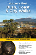 Hobart's Best Bush, Coast & City Walks: The full-colour guide to 38 fantastic walks