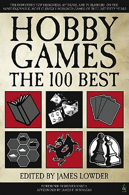 Hobby Games: The 100 Best - Lowder, James (Editor), and Dunnigan, James F (Afterword by), and Knizia, Reiner (Foreword by)