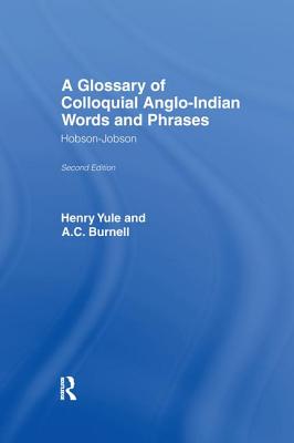Hobson-Jobson: Glossary of Colloquial Anglo-Indian Words and Phrases - Burnell, A C, and Yule, Henry, Sir