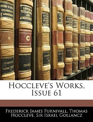 Hoccleve's Works, Issue 61 - Furnivall, Frederick James, and Hoccleve, Thomas, and Gollancz, Israel, Sir (Creator)