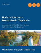 Hoch zu Ross durch Deutschland - Tagebuch -: 1200 km mit Reithalfter und ohne Hufeisen - dem Pferd zuliebe.