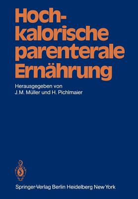 Hochkalorische Parenterale Ernahrung - Ahnefeld, F W (Contributions by), and M?ller, J M (Editor), and Pichlmaier, H (Editor)