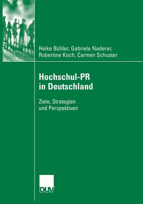 Hochschul-PR in Deutschland: Ziele, Strategien Und Perspektiven - B?hler, Heike, and Naderer, Gabriele, and Koch, Robertine