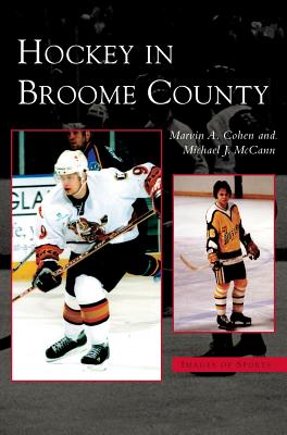 Hockey in Broome County - Cohen, Marvin A, and McCann, Michael J