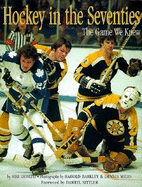Hockey in the Seventies: The Game We Knew