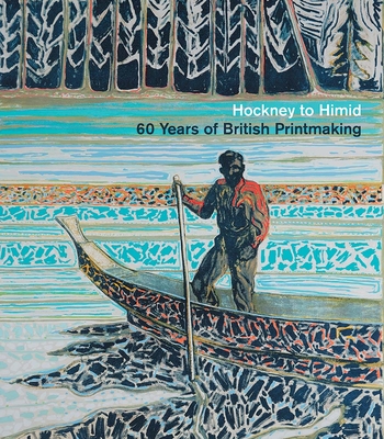 Hockney to Himid: 60 Years of British Printmaking - Martin, Simon, and Weller, Louise