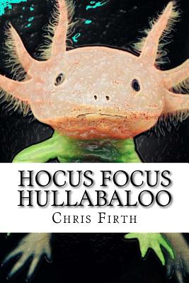 Hocus Focus Hullabaloo: Strange and Fantastical Myths and Tales - Firth, Chris