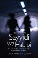 Hoda Barakat's Sayyidi wa Habibi: The Authorized Abridged Edition for Students of Arabic, Abridged Edition