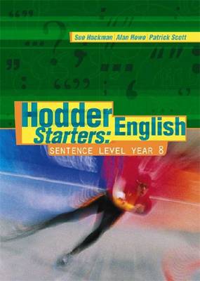 Hodder English Starters: Sentence Level - Hackman, Sue, and Howe, Alan, and Scott, Patrick