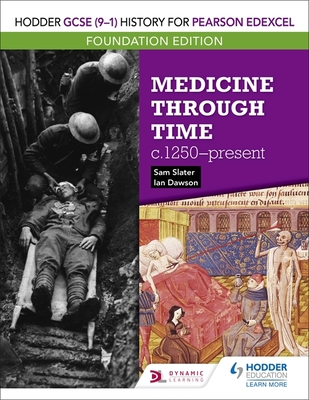 Hodder GCSE (9-1) History for Pearson Edexcel Foundation Edition: Medicine through time c.1250-present - Slater, Sam