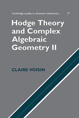 Hodge Theory and Complex Algebraic Geometry II: Volume 2 - Voisin, Claire, and Schneps, Leila (Translated by)