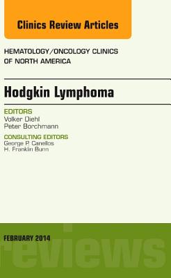 Hodgkin's Lymphoma, an Issue of Hematology/Oncology Clinics: Volume 28-1 - Diehl, Volker