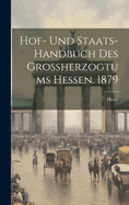 Hof- Und Staats-Handbuch Des Grossherzogtums Hessen. 1879